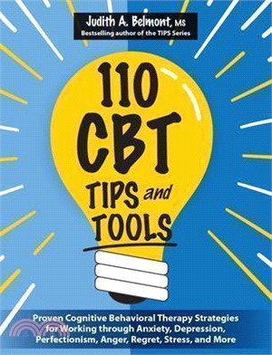 110 CBT Tips and Tools: Proven Cognitive Behavioral Therapy Strategies for Working Through Anxiety, Depression, Perfectionism, Anger, Regret,