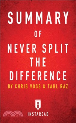 Summary of Never Split the Difference：by Chris Voss and Tahl Raz - Includes Analysis