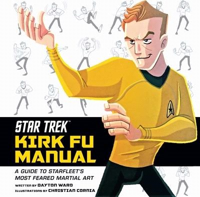 Star Trek - Kirk Fu Manual ― A Guide to Starfleet's Most Feared Martial Art