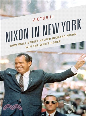 Nixon in New York ― How Wall Street Helped Richard Nixon Win the White House