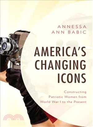 America's Changing Icons ― Constructing Patriotic Women from World War I to the Present