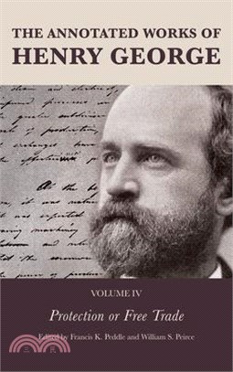 The Annotated Works of Henry George: Protection or Free Trade, Volume 4