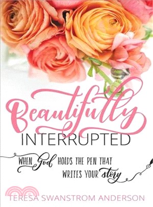 Beautifully Interrupted ― Turning Your Plan into His Story