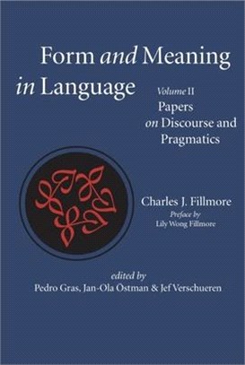 Form and Meaning in Language, Volume Ii: Fillmore on Discourse and Pragmatics ― Papers on Discourse and Pragmatics