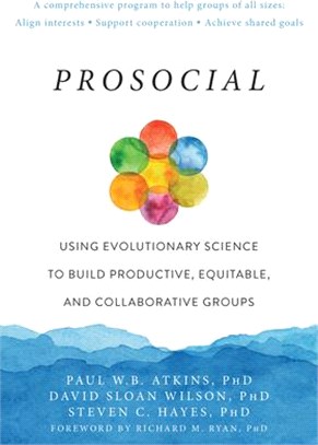 Prosocial ― Using Evolutionary Science to Build Productive, Equitable, and Collaborative Groups