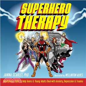 Superhero Therapy ─ Mindfulness Skills to Help Teens & Young Adults Deal with Anxiety, Depression, & Trauma