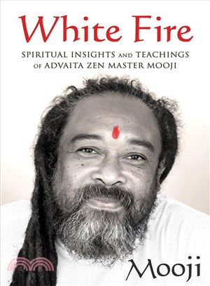 White Fire ─ Spiritual Insights and Teachings of Advaita Zen Master Mooji