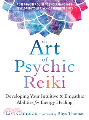 The Art of Psychic Reiki ― Developing Your Intuitive and Empathic Abilities for Energy Healing