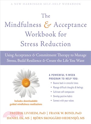 The Mindfulness and Acceptance Workbook for Stress Reduction ― Using Acceptance and Commitment Therapy to Manage Stress, Build Resilience, and Create the Life You Want