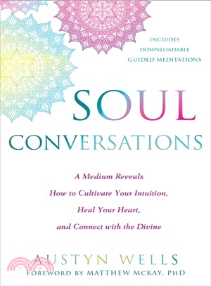 Soul Conversations ― A Medium Reveals How to Cultivate Your Intuition, Heal Your Heart, and Connect With the Divine