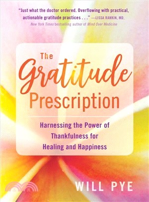 The Gratitude Prescription ― Harnessing the Power of Thankfulness for Healing and Happiness