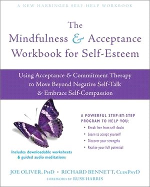 The Mindfulness & Acceptance Workbook for Self-Esteem ― Using Acceptance & Commitment Therapy to Move Beyond Negative Self-Talk and Embrace Self-Compassion