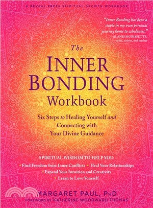The Inner Bonding ― Six Steps to Healing Yourself and Connecting With Your Divine Guidance