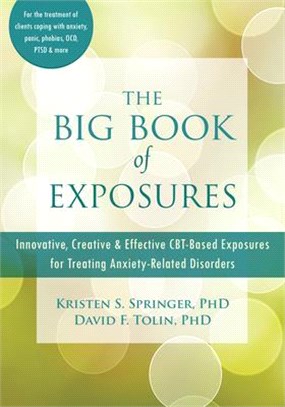The Big Book of Exposures ― Innovative, Creative, and Effective CBT-based Exposures for Treating Anxiety-related Disorders