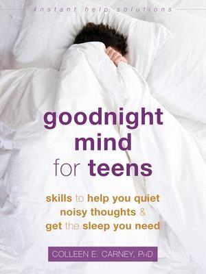 Goodnight Mind for Teens ― Skills to Help You Quiet Noisy Thoughts and Get the Sleep You Need