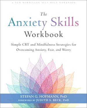 The Anxiety Skills Workbook ― Simple Cbt and Mindfulness Strategies for Overcoming Anxiety, Fear, and Worry