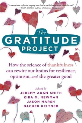 The Gratitude Project ― How the Science of Thankfulness Can Rewire Our Brains for Resilience, Optimism, and the Greater Good