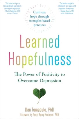 Learned Hopefulness ― Harnessing the Power of Positivity to Overcome Depression, Increase Motivation, and Build Unshakable Resilience