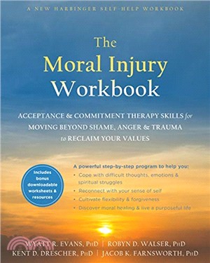 The Moral Injury Workbook：Acceptance and Commitment Therapy Skills for Moving Beyond Shame, Anger, and Trauma to Reclaim Your Values