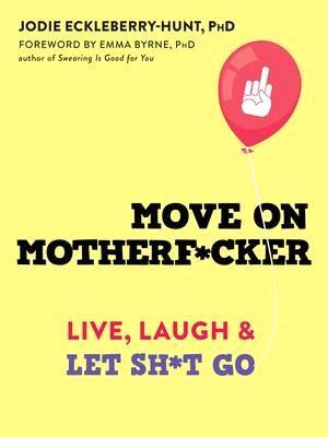 Move on Motherf*cker ― Live, Laugh, and Let Sh*t Go