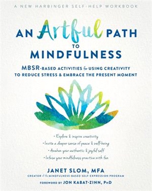 An Artful Path to Mindfulness ― Mbsr-based Activities for Using Creativity to Reduce Stress and Embrace the Present Moment