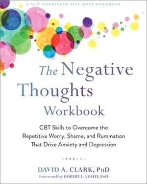 The Negative Thoughts Workbook ― Cbt Skills to Overcome the Repetitive Worry, Shame, and Rumination That Drive Anxiety and Depression