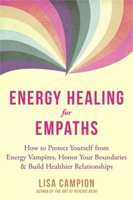 Energy Healing for Empaths ― How to Protect Yourself from Energy Vampires, Honor Your Boundaries, and Build Healthier Relationships