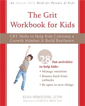 The Grit Workbook for Kids ― Cbt Skills to Help Kids Cultivate a Growth Mindset and Build Resilience