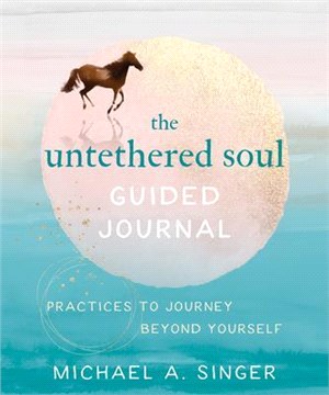 The Untethered Soul Guided Journal ― Practices to Journey Beyond Yourself