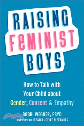 Raising Feminist Boys: How to Talk with Your Child about Gender, Consent, and Empathy