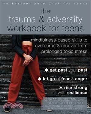 The Trauma and Adversity Workbook for Teens: Mindfulness-Based Skills to Overcome and Recover from Prolonged Toxic Stress