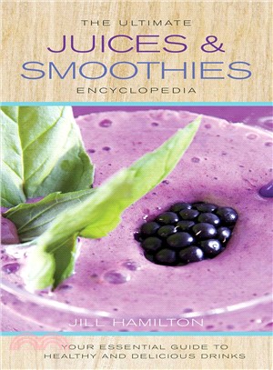 The ultimate juices & smoothies encyclopedia :your essential guide to healthy and delicious drinks /