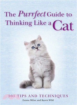 The Purrfect Guide to Thinking Like a Cat :501 Tips and Techniques /