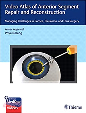 Video Atlas of Anterior Segment Repair and Reconstruction ― Managing Challenges in Cornea, Glaucoma, and Lens Surgery