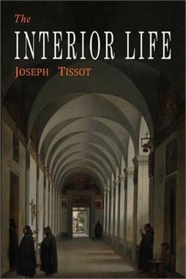 The Interior Life: Simplified and Reduced to Its Fundamental Principle