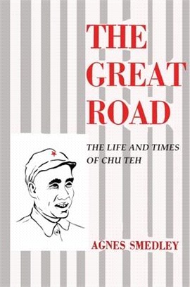 The Great Road: The Life and Times of Chu Teh