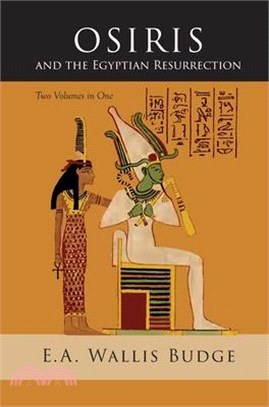 Osiris and the Egyptian Resurrection: Two Volumes Bound in One