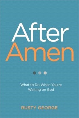 After Amen ― What to Do While You're Waiting on God