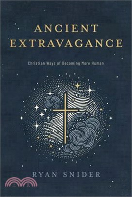 Ancient Extravagance: Christian Ways of Becoming More Human