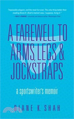 A Farewell to Arms, Legs, and Jockstraps ― A Sportswriter's Memoir