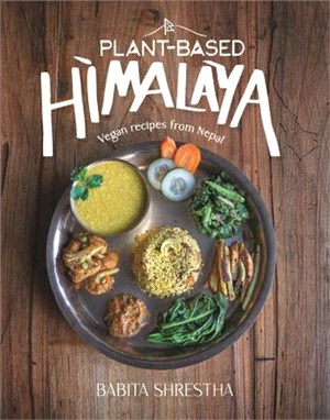 Plant-Based Himalaya: Vegan Recipes from Nepal