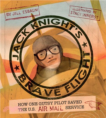 Jack Knight's brave flight :how one gutsy pilot saved the U.S. Air Mail Service /