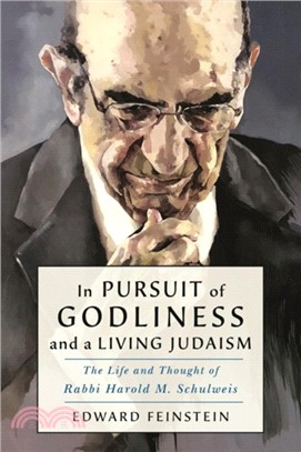 In Pursuit of Godliness and a Living Judaism：The Life and Thought of Rabbi Harold M. Schulweis