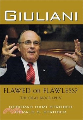 Giuliani: Flawed or Flawless?: The Oral Biography