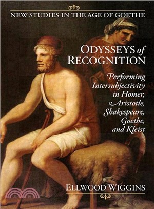 Odysseys of Recognition ― Performing Intersubjectivity in Homer, Aristotle, Shakespeare, Goethe, and Kleist
