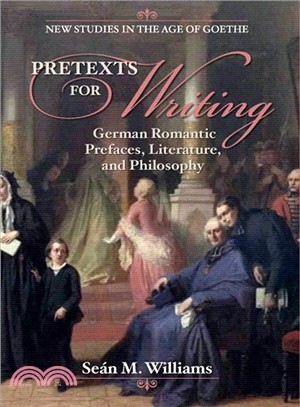 Pretexts for Writing ― German Romantic Prefaces, Literature, and Philosophy