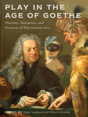 Play in the Age of Goethe ― Theories, Narratives, and Practices of Play Around 1800