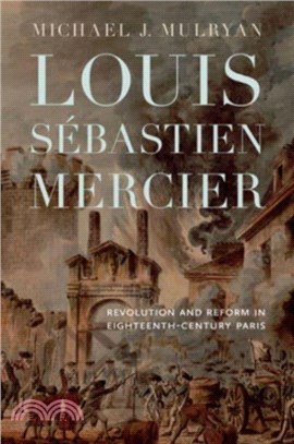 Louis Sébastien Mercier: Revolution and Reform in Eighteenth-Century Paris