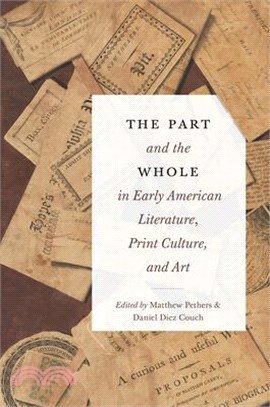 The Part and the Whole in Early American Literature, Print Culture, and Art