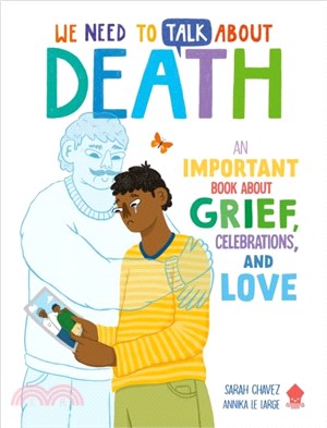 We Need to Talk About Death：An IMPORTANT Book About Grief, Celebrations, and Love